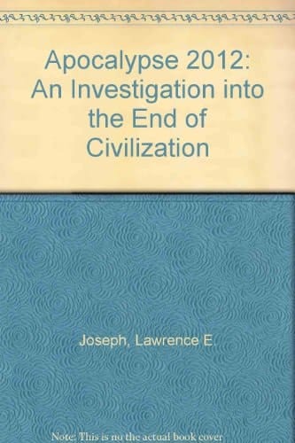Apocalypse 2012: An Investigation into the End of Civilization