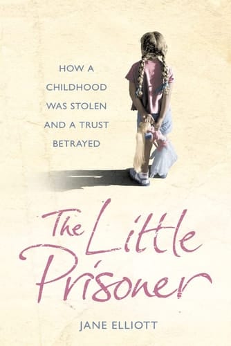 The Little Prisoner: How a Childhood Was Stolen and a Trust Betrayed