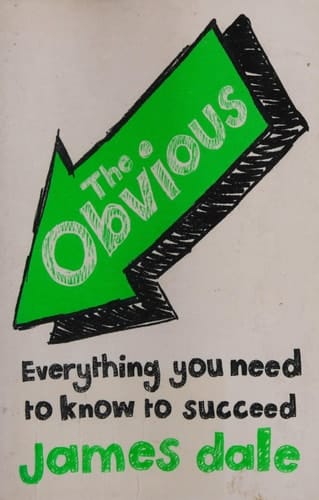 The Obvious: Everything You Need to Know to Succeed