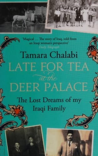 Late for Tea at the Deer Palace: Four Generations of My Family in Iraq