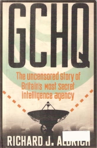 GCHQ: the Uncensored Story of Britain's Most Secret Intelligence Agency