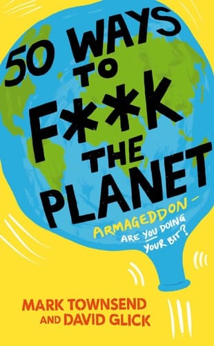 50 Ways to F**k the Planet