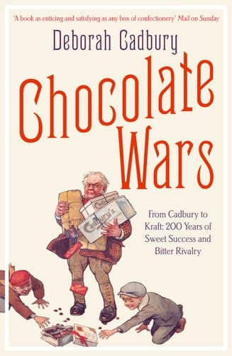 Chocolate Wars: From Cadbury to Kraft - 200 Years of Sweet Success and Bitter Rivalry