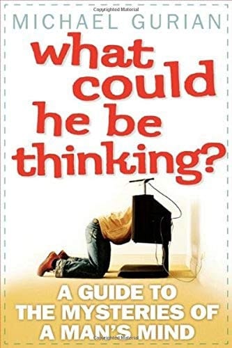What Could He Be Thinking? A Guide to the Mysteries of a Man's Mind