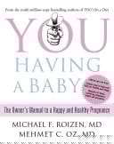 You: Having A Baby: The Owner’s Manual To A Happy And Healthy Pregnancy