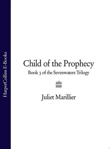 Child Of The Prophecy: Book 3 Of The Sevenwaters Trilogy