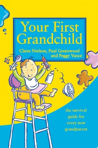 Your First Grandchild: Useful, touching and hilarious guide for first-time grandparents