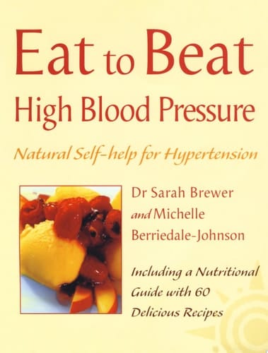 High Blood Pressure: Natural Self-help for Hypertension, including 60 recipes (Eat to Beat)