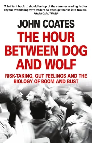 The Hour Between Dog and Wolf Risk-taking, Gut Feelings and the Biology of Boom and Bust