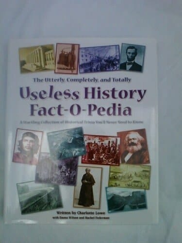 The Utterly, Completely, and Totally Useless History Fact-O-Pedia