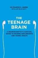 Teenage Brain: A Neuroscientist's Survival Guide to Raising Adolescents and Young Adults