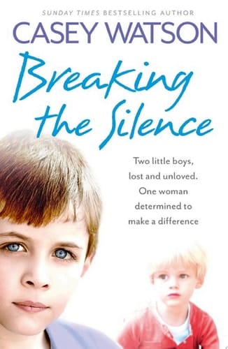 Breaking the Silence: Two little boys, lost and unloved. One foster carer determined to make a difference.