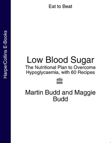 Low Blood Sugar: The Nutritional Plan to Overcome Hypoglycaemia, with 60 Recipes (Eat to Beat)