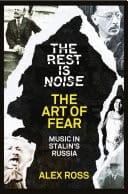 Rest Is Noise Series : the Art of Fear: Music in Stalin's Russia