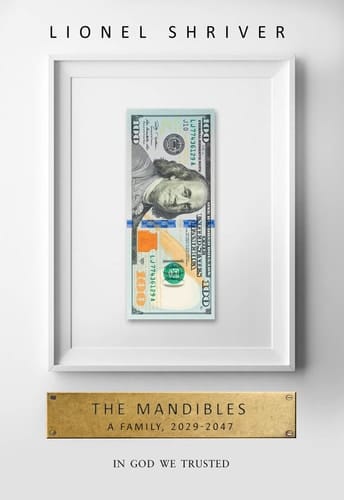 The Mandibles: A Family, 2029-2047 [Hardcover] [Jan 01, 2016] Shriver, Lionel