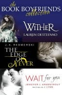 Book Boyfriends Collection: Wither, Wait for You, the Edge of Never