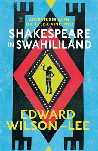 Shakespeare in Swahililand: Adventures with the Ever-Living Poet