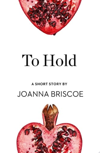 To Hold: A Short Story from the Collection, Reader, I Married Him