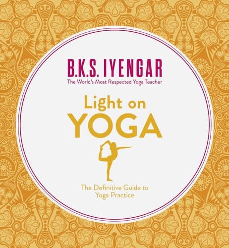 Light on Yoga The Definitive Guide to Yoga Practice