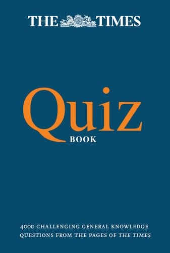 The Times Quiz Book 4000 Challenging General Knowledge Questions