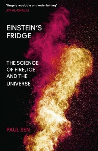 Einstein's Fridge The Science of Fire, Ice and the Universe