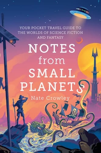 Notes from Small Planets: 2020’s Essential Travel Guide to the Worlds of Science Fiction and Fantasy!