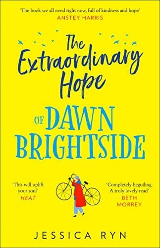 The Extraordinary Hope of Dawn Brightside: escape with the perfect new uplifting and feel-good fiction debut novel about hope and kindness