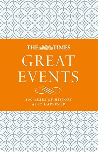 The Times Great Events: 200 Years of History as it Happened