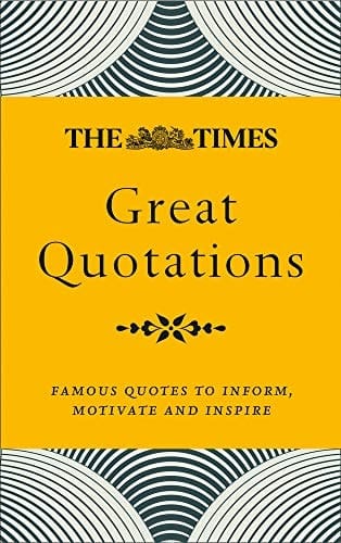 The Times Great Quotations: Famous Quotes to Inform, Motivate and Inspire