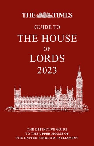 The Times Guide to the House of Lords 2023 - Cancelled The Definitive Guide to the Upper House of the United Kingdom Parliament