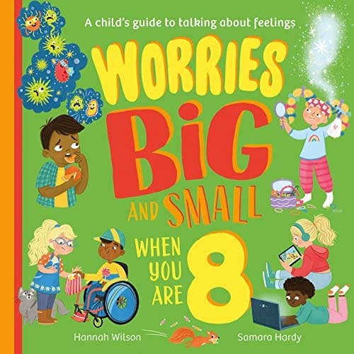 Worries Big and Small When You Are 8 A Child's Guide to Talking about Feelings