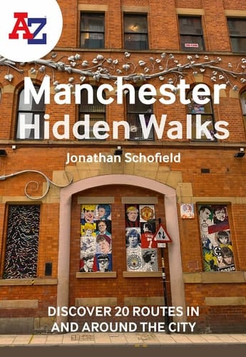 A-Z Manchester Hidden Walks Discover 20 Routes in and Around the City