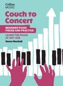 Couch to Concert : Beginner Piano Pieces and Practice: A Get Set! Piano Book for Adult and Teen Beginners