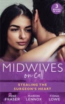 Midwives on Call : Stealing the Surgeon's Heart: Spanish Doctor, Pregnant Midwife  / the Surgeon's Doorstep Baby / Unlocking Her Surgeon's Heart