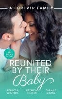 Forever Family : Reunited by Their Baby: Baby Out of the Blue  / Her Baby Wish / Doctor, Mommy... Wife?