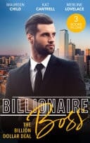 Billionaire Boss : the Billion Dollar Deal: An Outrageous Proposal / Matched to a Billionaire / a Business Engagement