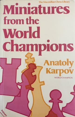 Miniatures from the World Champions (Macmillan Library of Chess)