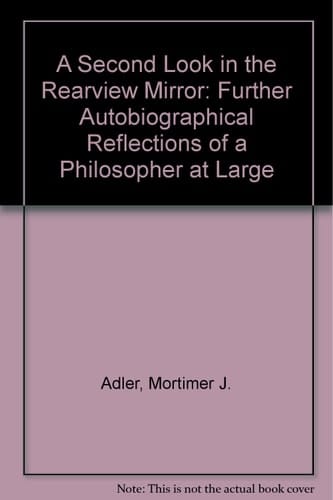 A Second Look in the Rearview Mirror: Further Autobiographical Reflections of a Philosopher at Large