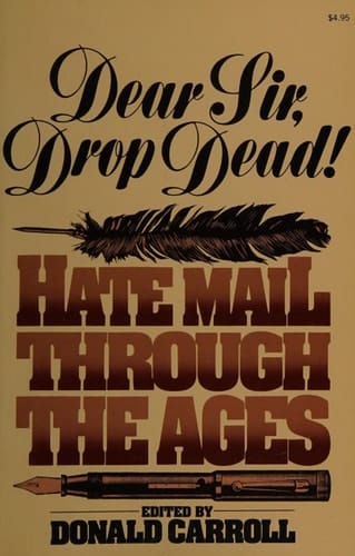 Dear Sir, Drop Dead! Hate Mail Through the Ages