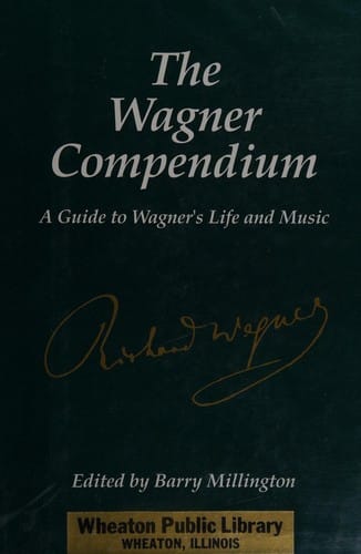 The Wagner Compendium: A Guide to Wagner's Life and Music (Compendium)