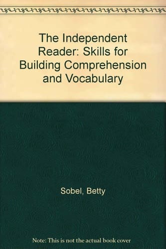 The Independent Reader: Skills for Building Comprehension and Vocabulary