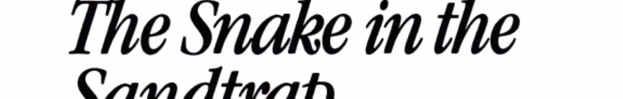 The Snake in the Sandtrap