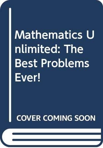 Mathematics Unlimited: The Best Problems Ever!