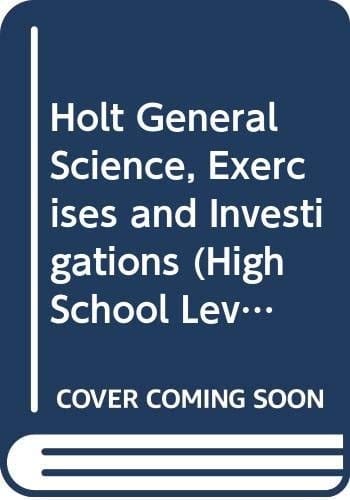 Holt General Science, Exercises and Investigations (High School Level)