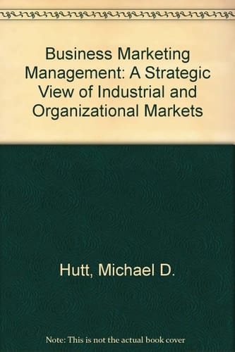 Business Marketing Management: A Strategic View of Industrial and Organizational Markets