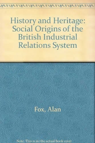 History and Heritage The Social Origins of the British Industrial Relations System