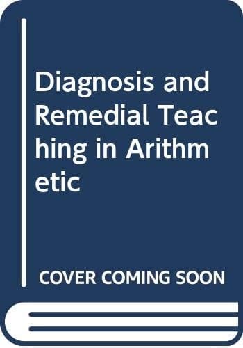 Diagnosis and Remedial Teaching in Arithmetic