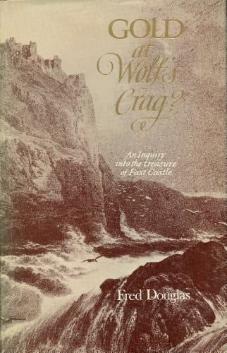 Gold at Wolf's Crag?: An inquiry into the treasure of Fast Castle