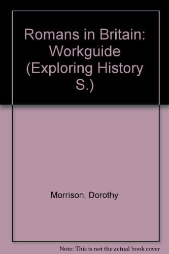 Romans in Britain: Workguide (Exploring History)