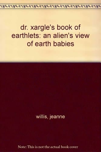dr. xargle's book of earthlets: an alien's view of earth babies
